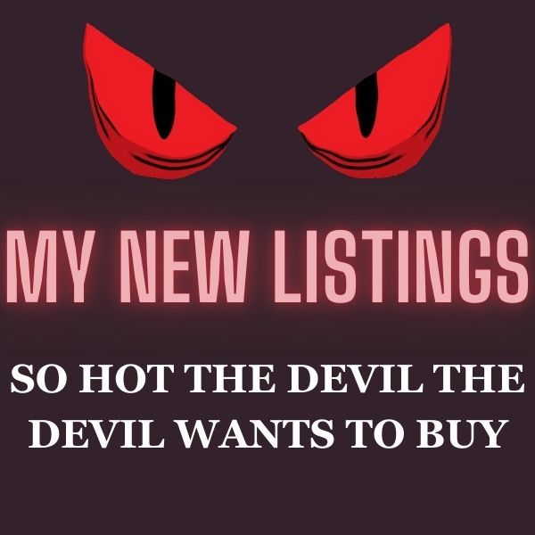 New listings so hot the devil wants to buy